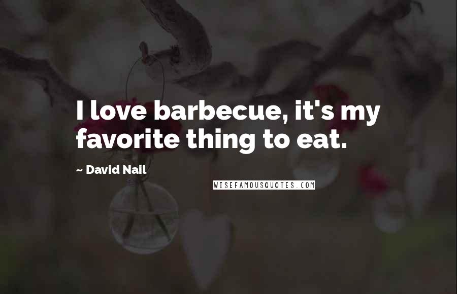 David Nail Quotes: I love barbecue, it's my favorite thing to eat.