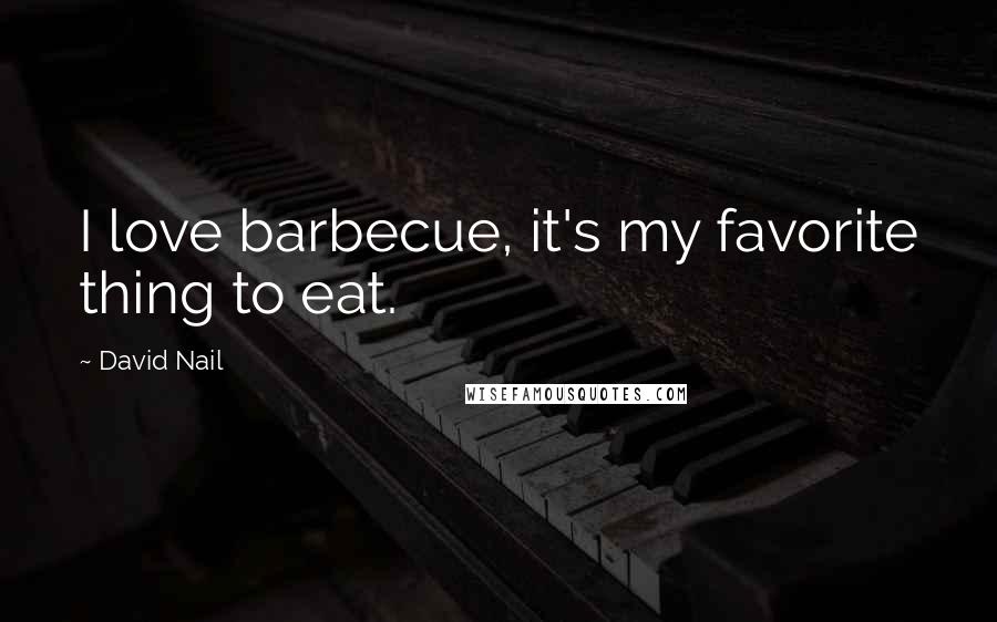 David Nail Quotes: I love barbecue, it's my favorite thing to eat.