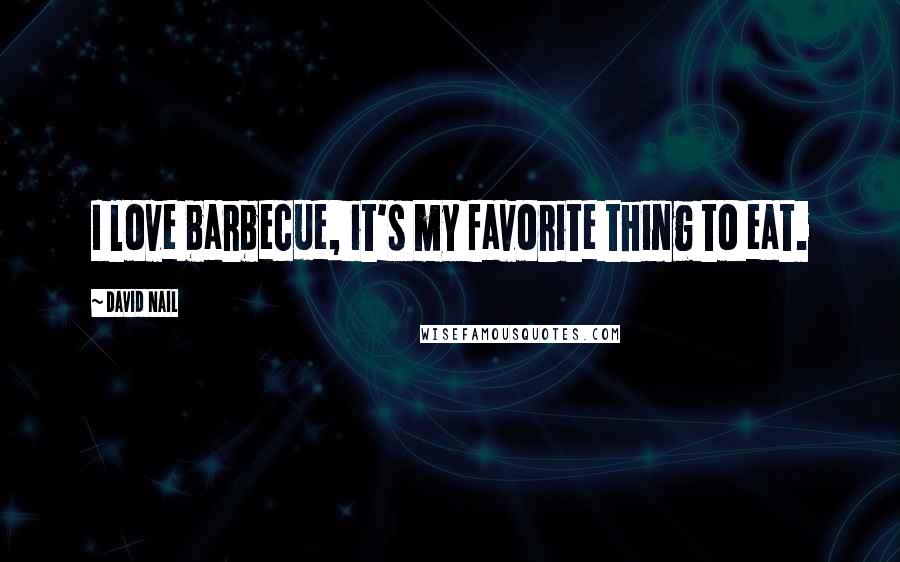 David Nail Quotes: I love barbecue, it's my favorite thing to eat.