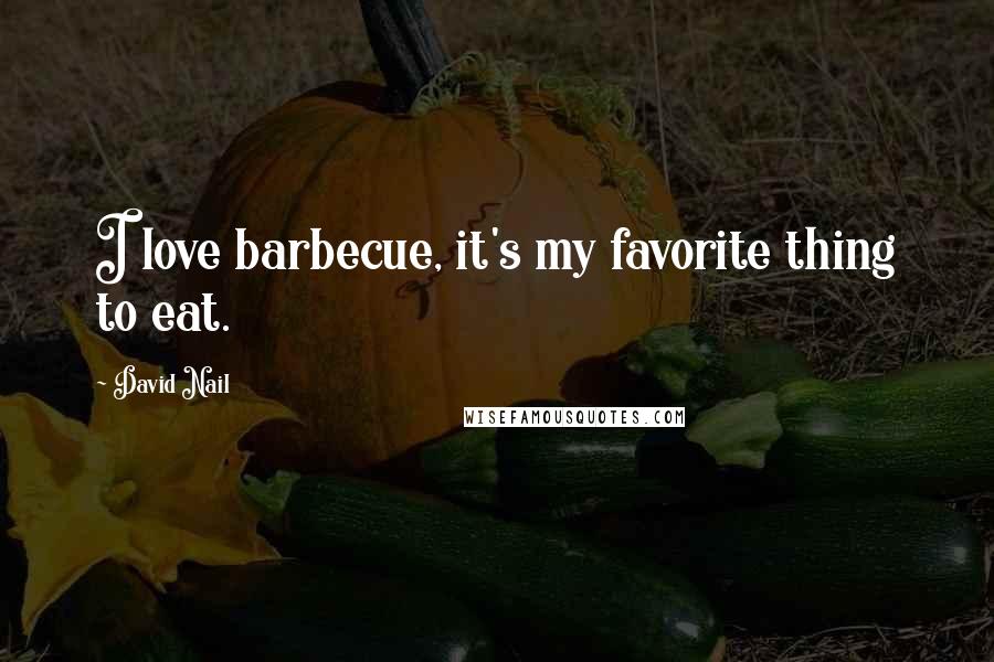 David Nail Quotes: I love barbecue, it's my favorite thing to eat.
