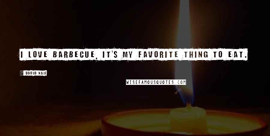 David Nail Quotes: I love barbecue, it's my favorite thing to eat.
