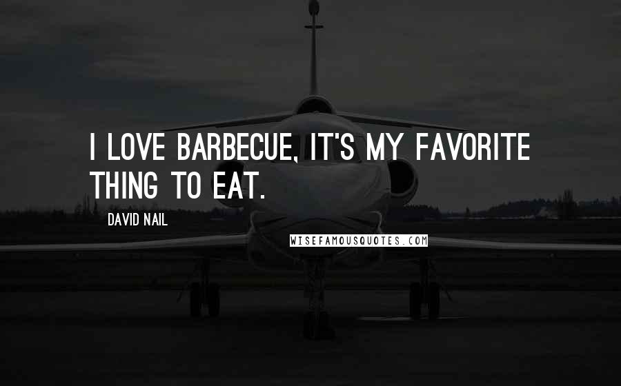 David Nail Quotes: I love barbecue, it's my favorite thing to eat.