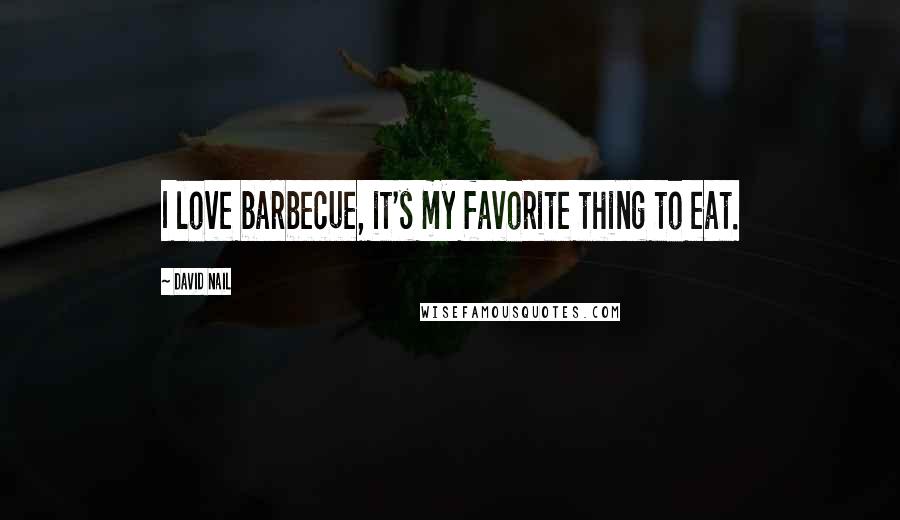 David Nail Quotes: I love barbecue, it's my favorite thing to eat.