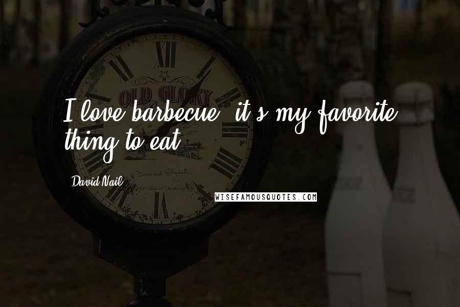 David Nail Quotes: I love barbecue, it's my favorite thing to eat.
