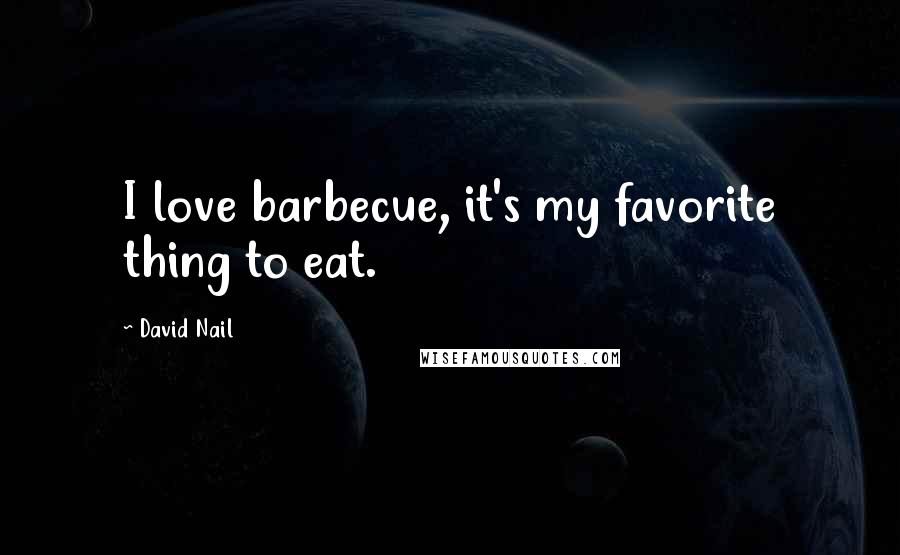 David Nail Quotes: I love barbecue, it's my favorite thing to eat.