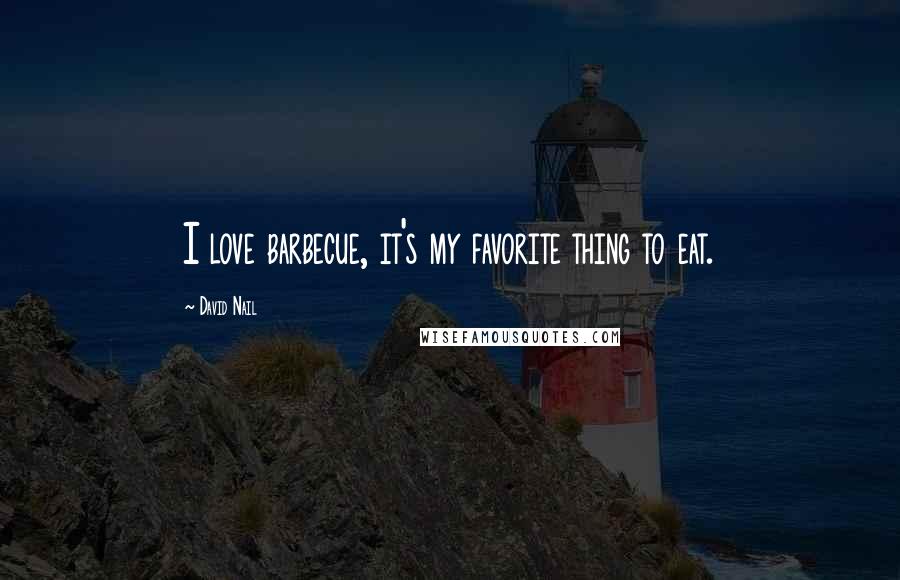 David Nail Quotes: I love barbecue, it's my favorite thing to eat.
