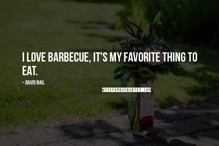 David Nail Quotes: I love barbecue, it's my favorite thing to eat.
