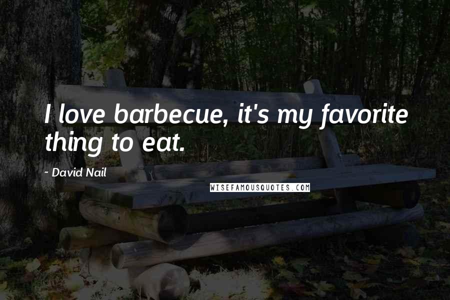 David Nail Quotes: I love barbecue, it's my favorite thing to eat.