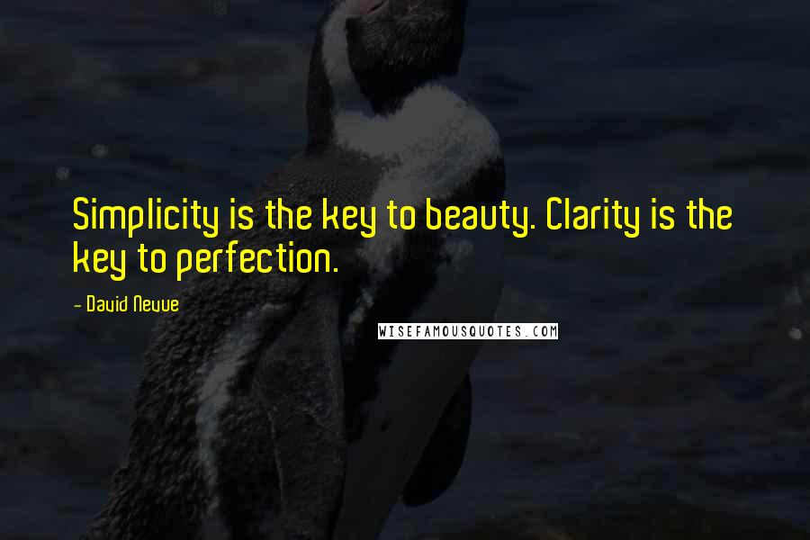 David Nevue Quotes: Simplicity is the key to beauty. Clarity is the key to perfection.