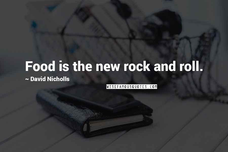 David Nicholls Quotes: Food is the new rock and roll.