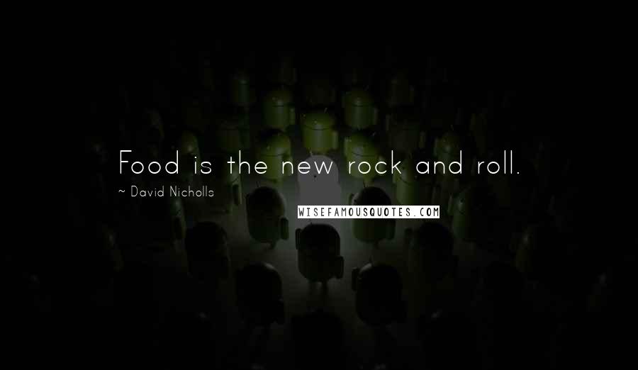 David Nicholls Quotes: Food is the new rock and roll.