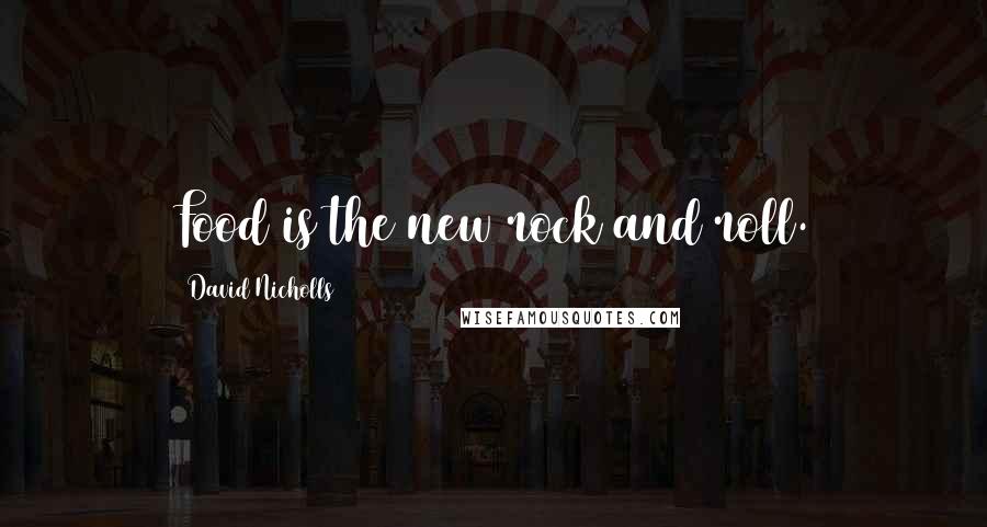 David Nicholls Quotes: Food is the new rock and roll.