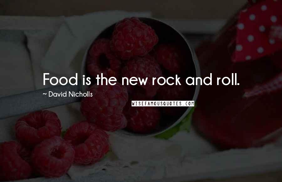 David Nicholls Quotes: Food is the new rock and roll.
