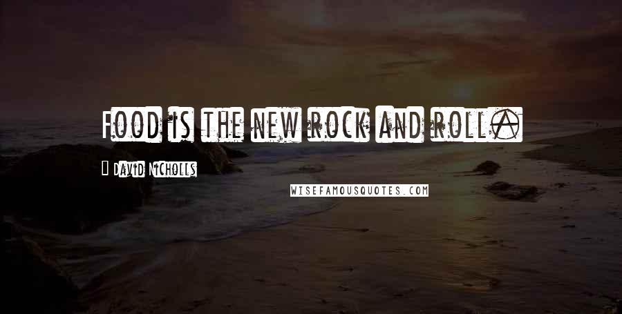 David Nicholls Quotes: Food is the new rock and roll.
