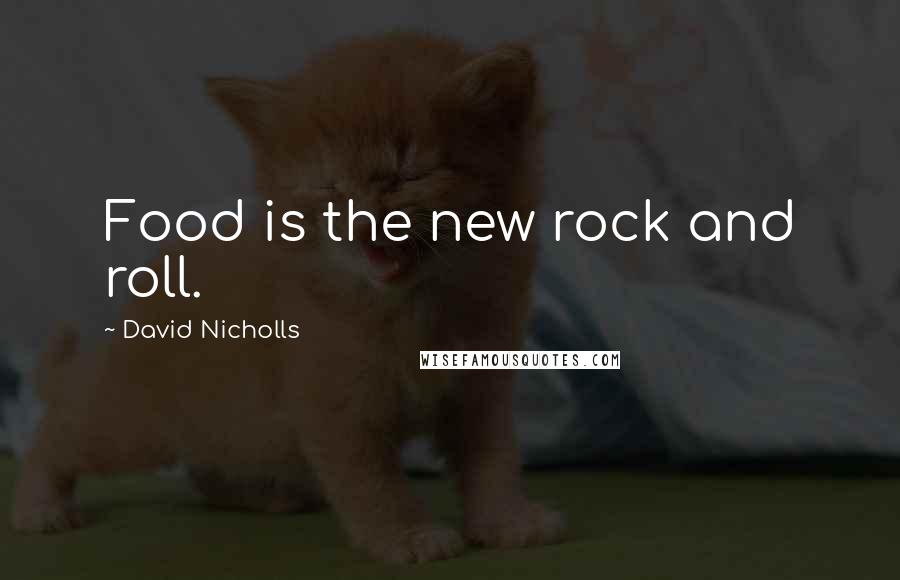 David Nicholls Quotes: Food is the new rock and roll.