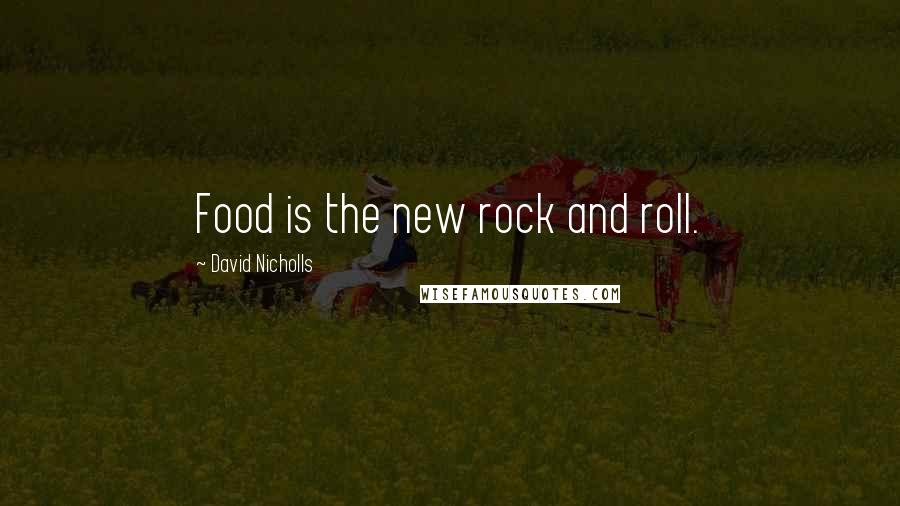 David Nicholls Quotes: Food is the new rock and roll.
