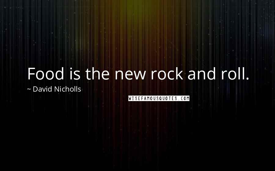 David Nicholls Quotes: Food is the new rock and roll.