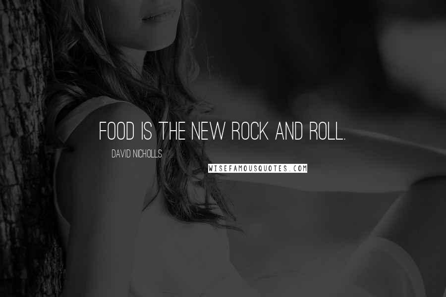 David Nicholls Quotes: Food is the new rock and roll.