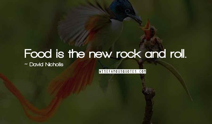 David Nicholls Quotes: Food is the new rock and roll.