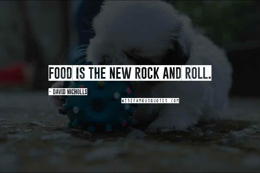 David Nicholls Quotes: Food is the new rock and roll.