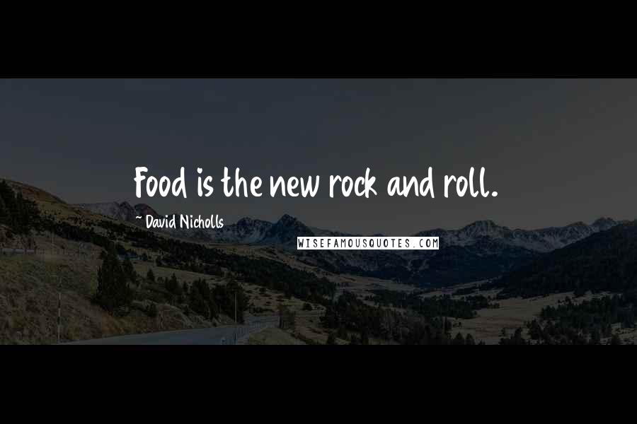David Nicholls Quotes: Food is the new rock and roll.