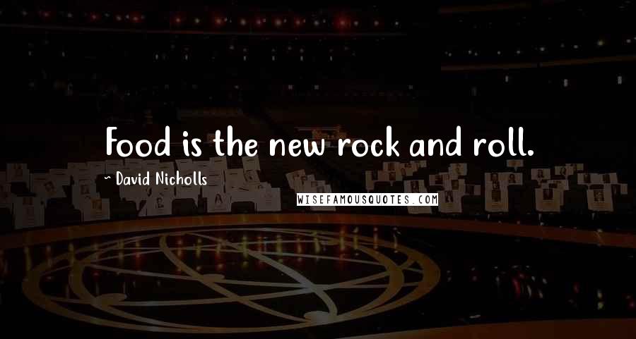 David Nicholls Quotes: Food is the new rock and roll.