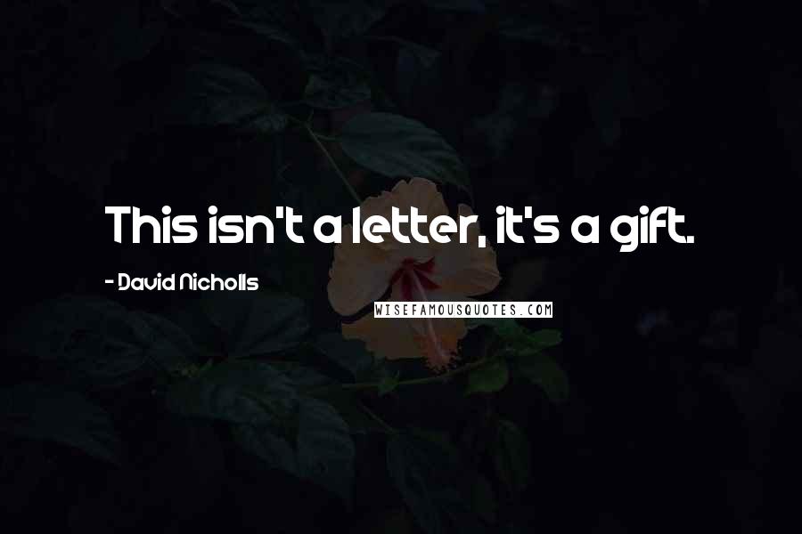 David Nicholls Quotes: This isn't a letter, it's a gift.