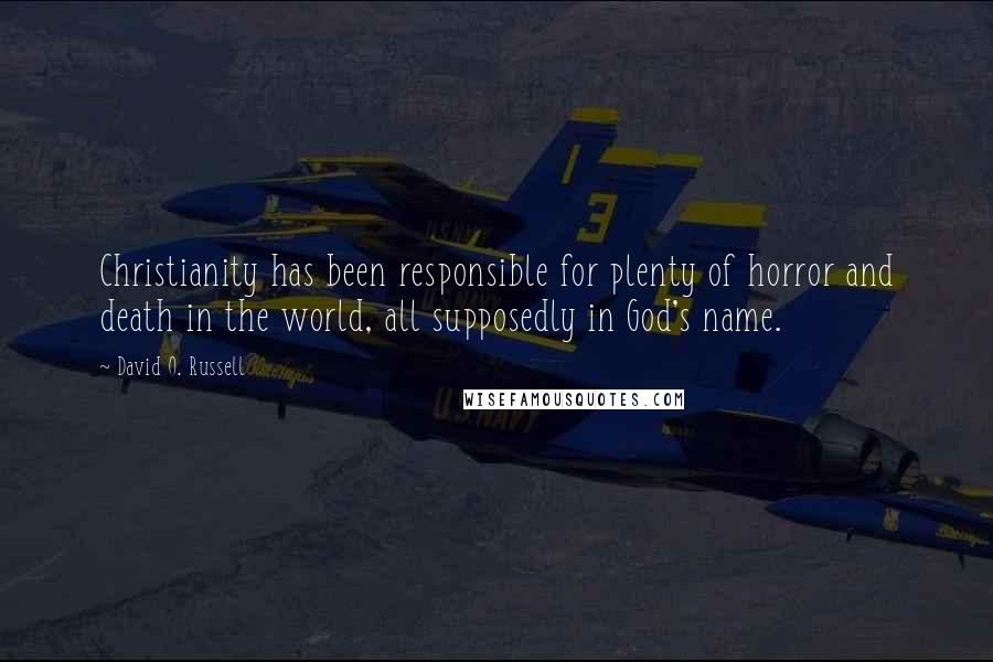 David O. Russell Quotes: Christianity has been responsible for plenty of horror and death in the world, all supposedly in God's name.