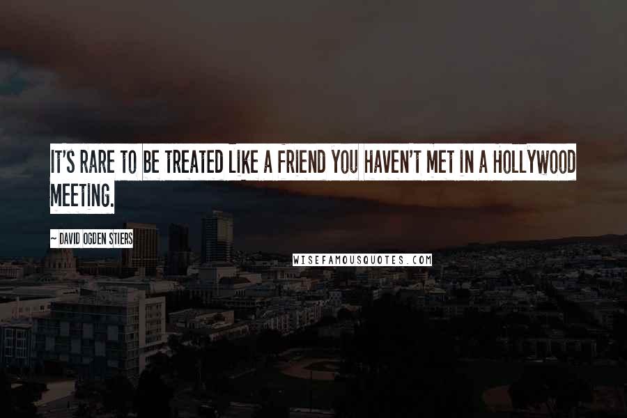 David Ogden Stiers Quotes: It's rare to be treated like a friend you haven't met in a Hollywood meeting.