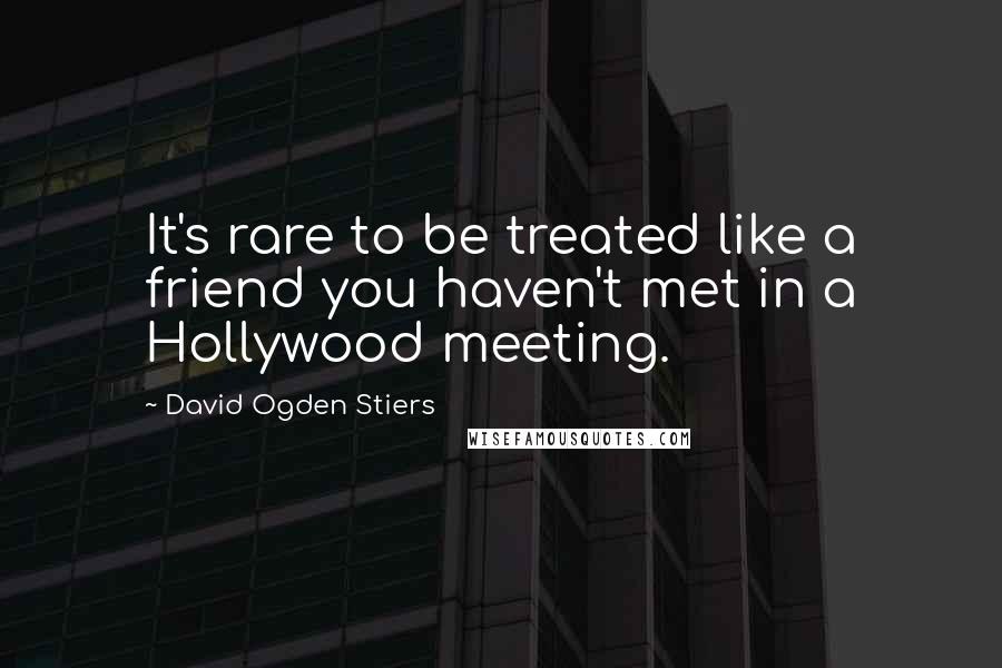 David Ogden Stiers Quotes: It's rare to be treated like a friend you haven't met in a Hollywood meeting.