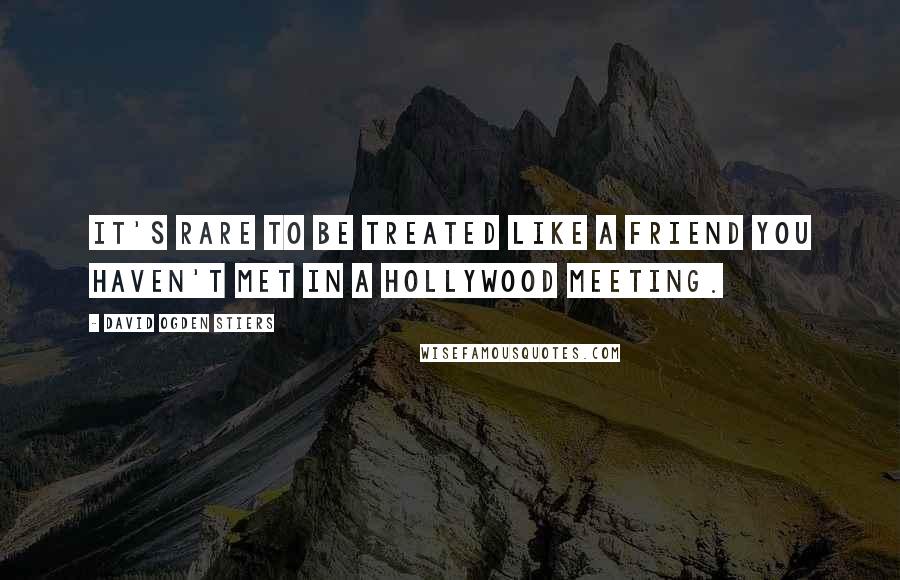 David Ogden Stiers Quotes: It's rare to be treated like a friend you haven't met in a Hollywood meeting.