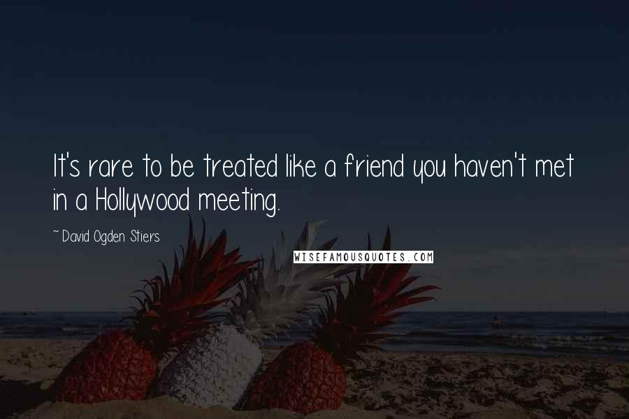 David Ogden Stiers Quotes: It's rare to be treated like a friend you haven't met in a Hollywood meeting.