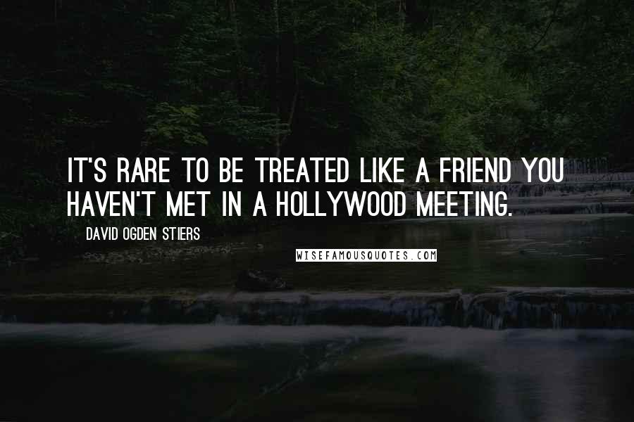 David Ogden Stiers Quotes: It's rare to be treated like a friend you haven't met in a Hollywood meeting.