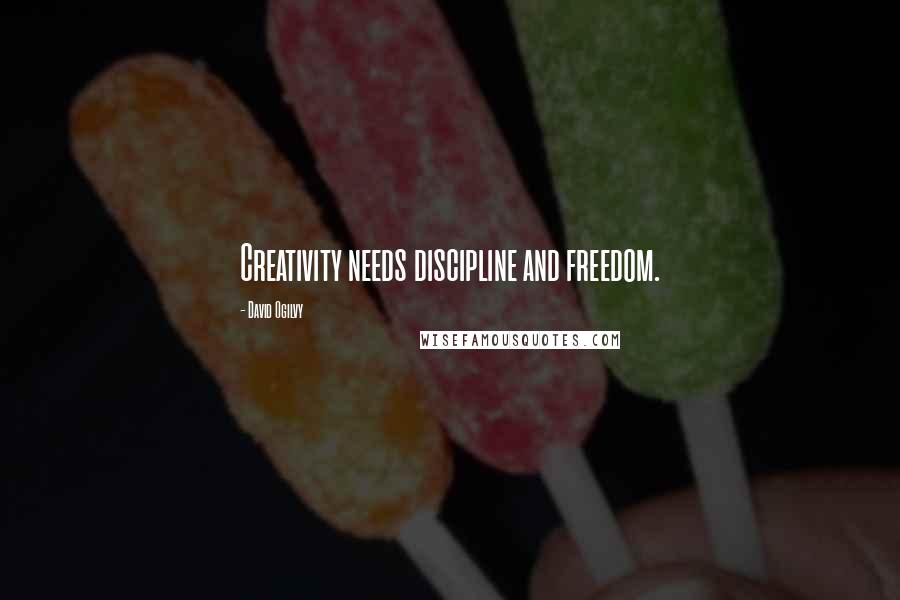 David Ogilvy Quotes: Creativity needs discipline and freedom.