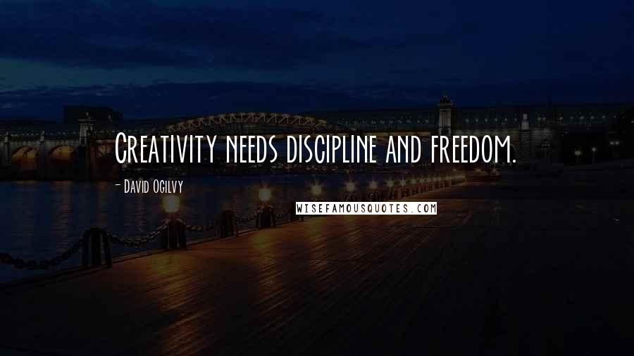 David Ogilvy Quotes: Creativity needs discipline and freedom.