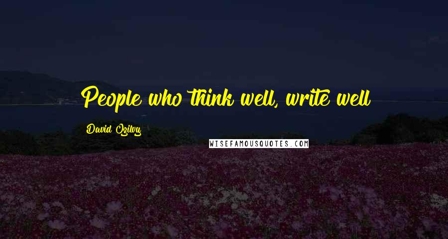 David Ogilvy Quotes: People who think well, write well