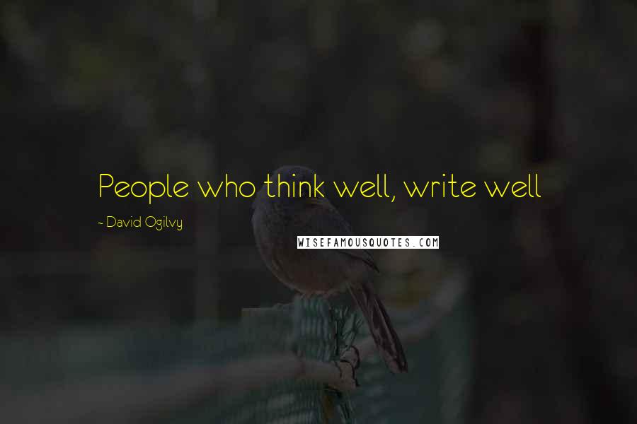 David Ogilvy Quotes: People who think well, write well