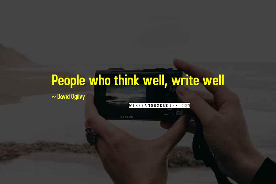 David Ogilvy Quotes: People who think well, write well