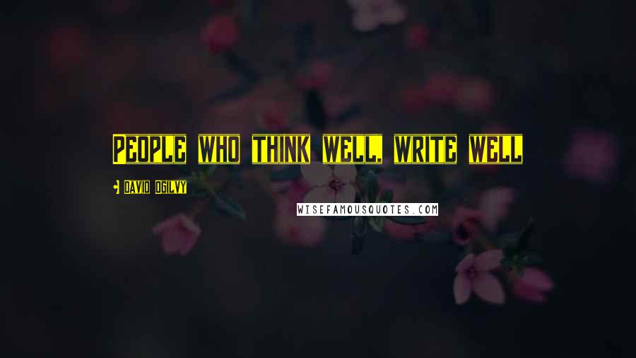 David Ogilvy Quotes: People who think well, write well