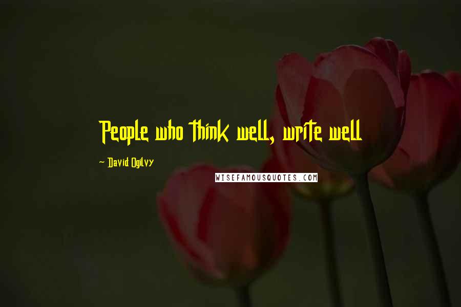 David Ogilvy Quotes: People who think well, write well
