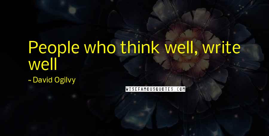 David Ogilvy Quotes: People who think well, write well