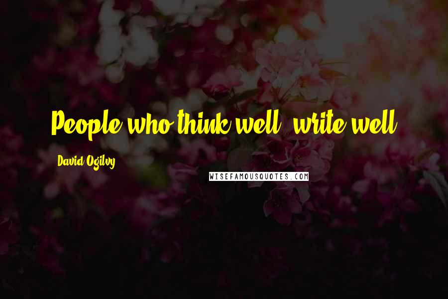 David Ogilvy Quotes: People who think well, write well