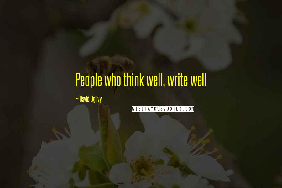 David Ogilvy Quotes: People who think well, write well
