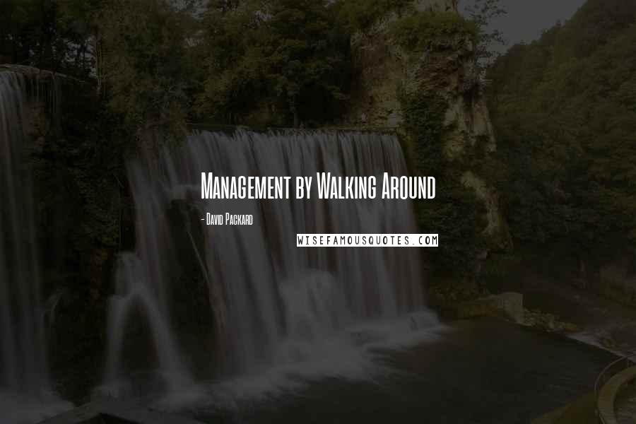 David Packard Quotes: Management by Walking Around