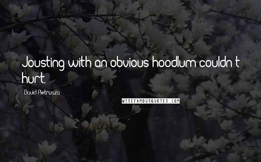 David Pietrusza Quotes: Jousting with an obvious hoodlum couldn't hurt.