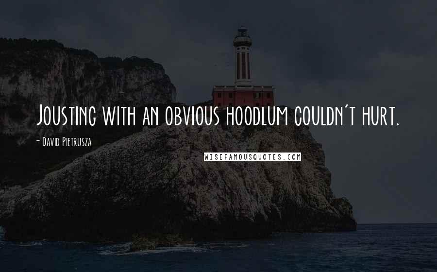 David Pietrusza Quotes: Jousting with an obvious hoodlum couldn't hurt.