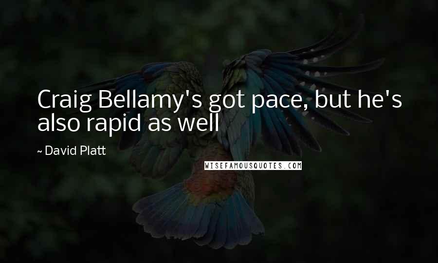 David Platt Quotes: Craig Bellamy's got pace, but he's also rapid as well