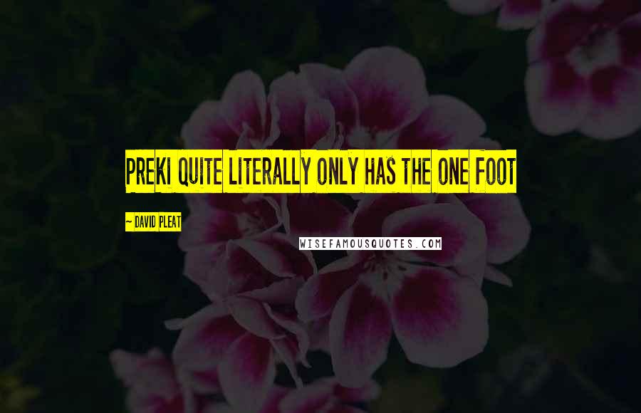 David Pleat Quotes: Preki quite literally only has the one foot