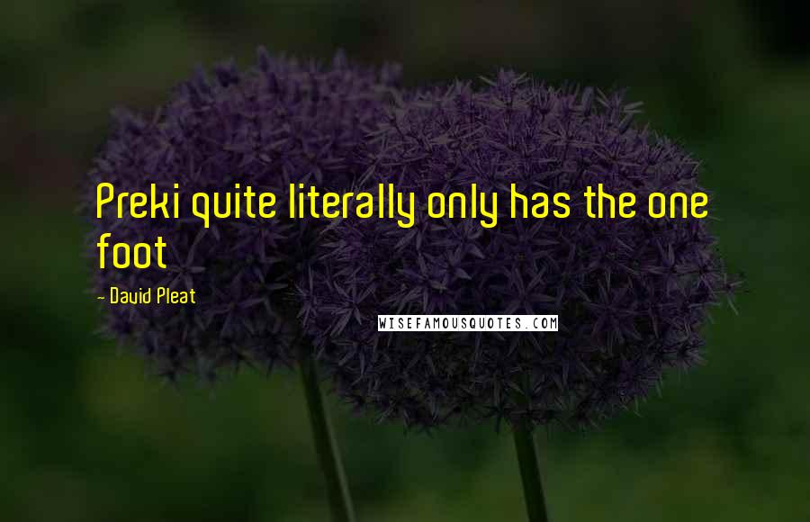 David Pleat Quotes: Preki quite literally only has the one foot