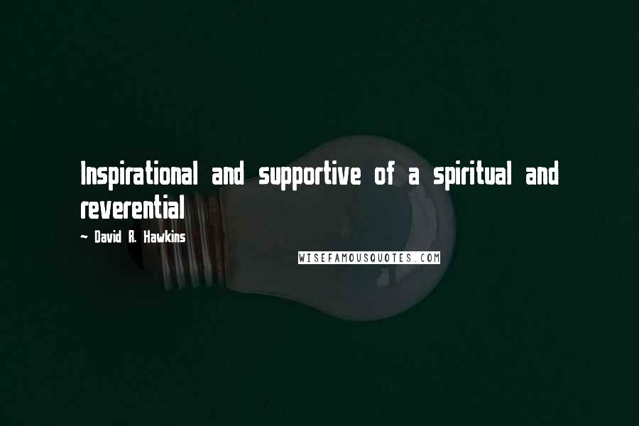 David R. Hawkins Quotes: Inspirational and supportive of a spiritual and reverential